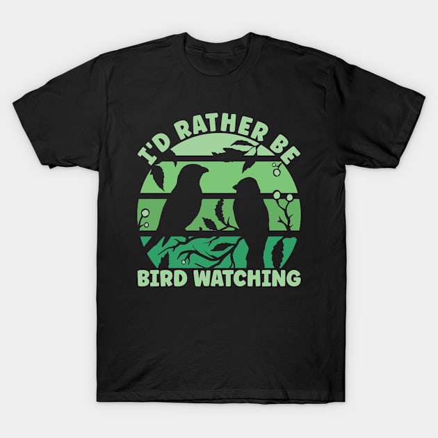 Rather Be Bird Watching T-Shirt by TK Store